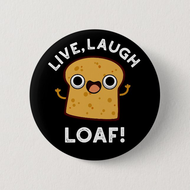 Live, Laugh, Loaf Funny Bread Pun Dark BG 2 Inch Round Button (Front)