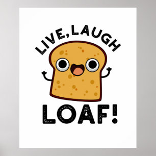 Live, Laugh, Loaf Funny Bread Pun  Poster