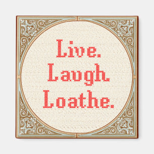 "Live Laugh Loathe" Cross Stitch Magnet