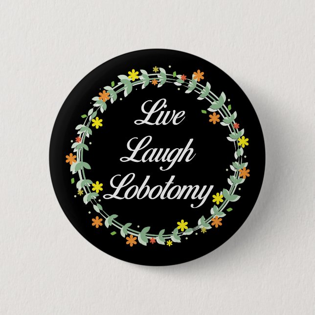 Live Laugh Lobotomy 2 Inch Round Button (Front)