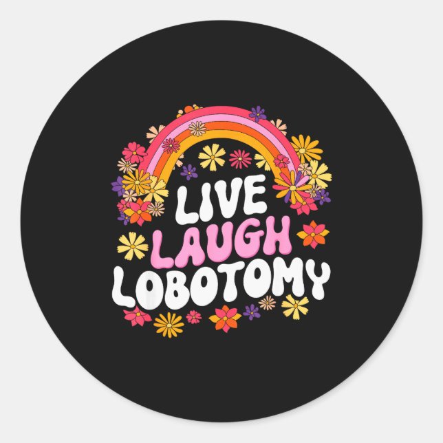 Live Laugh Lobotomy Funny Graphic  Classic Round Sticker (Front)