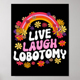 Live Laugh Lobotomy Funny Graphic  Poster