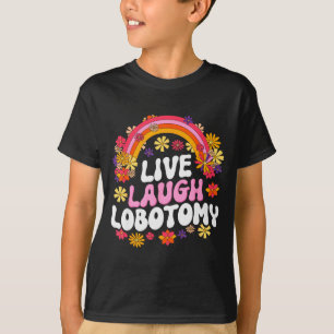 Live Laugh Lobotomy Funny Graphic T-Shirt