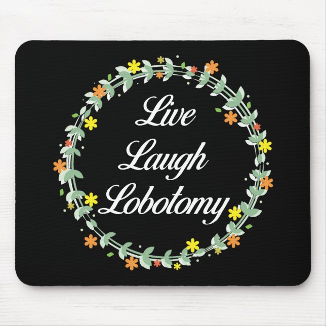 Live Laugh Lobotomy Mouse Pad (Front)