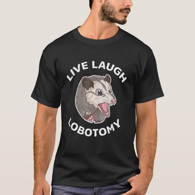 Live Laugh Lobotomy Opossum  Possum T-Shirt (Front)