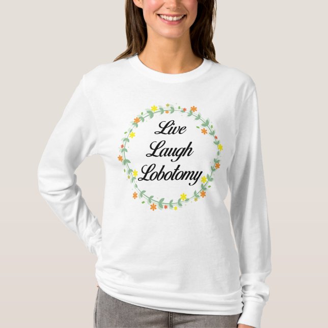Live Laugh Lobotomy T-Shirt (Front)