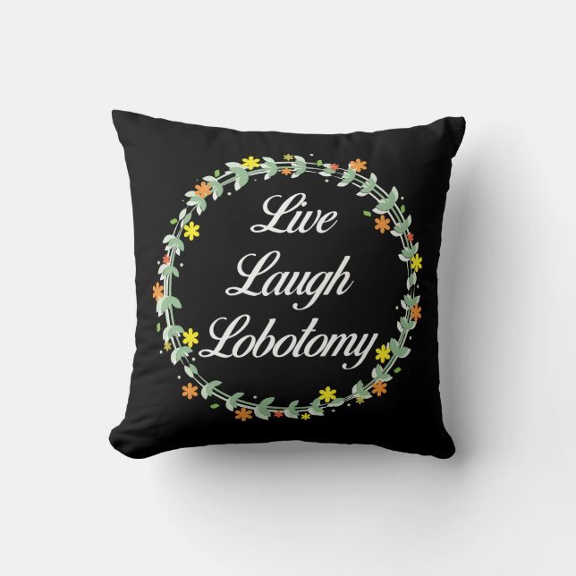 Live Laugh Lobotomy Throw Pillow (Front)