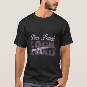 Live Laugh Lock And Load Gun Gun Owners 2A T-Shirt