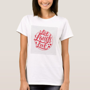 Live Laugh Love 3 T-Shirt