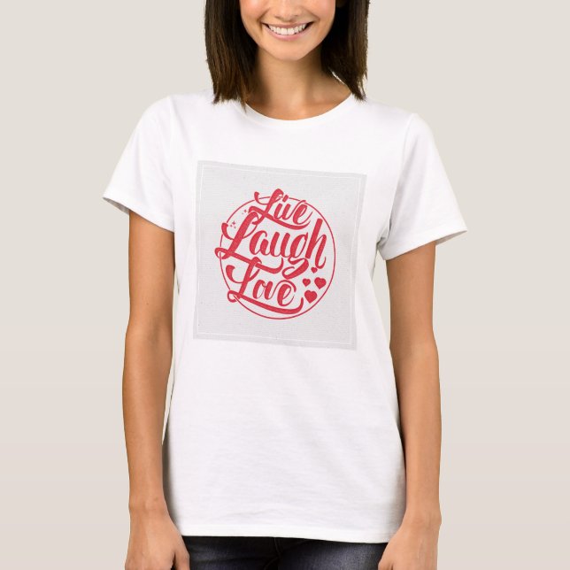 Live Laugh Love 3 T-Shirt (Front)