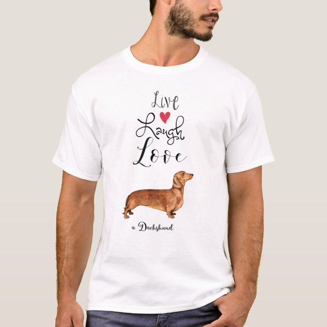 Live Laugh Love a Dachshund T-Shirt (Front)