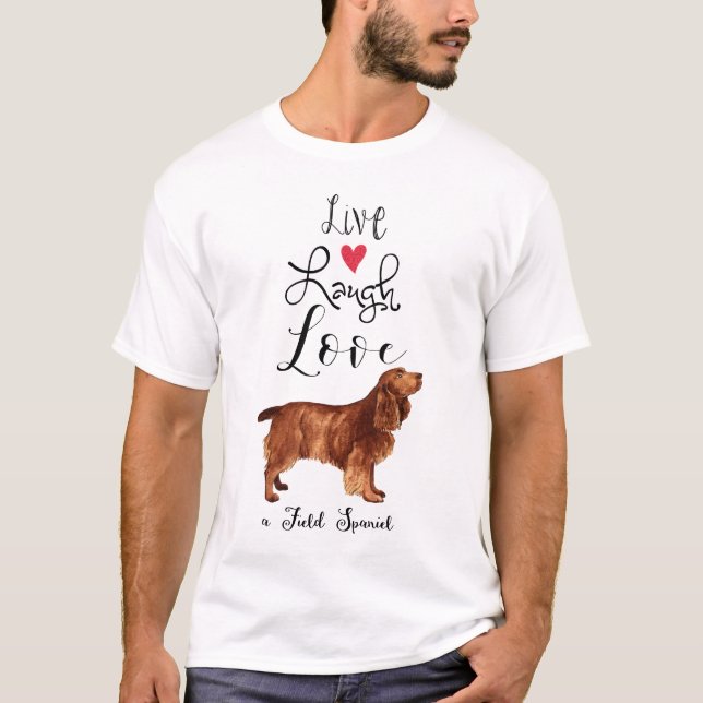 Live Laugh Love a Field Spaniel T-Shirt (Front)
