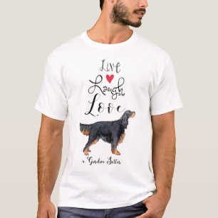 Live Laugh Love a Gordon Setter T-Shirt