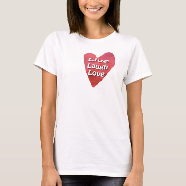 Live Laugh Love T-Shirt (Front)
