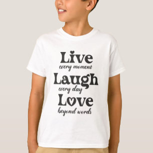live, laugh, love - three beautiful words T-Shirt