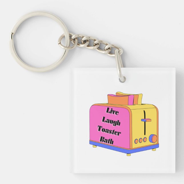Live Laugh Love with a Toaster in Your Bath Keychain (Front)