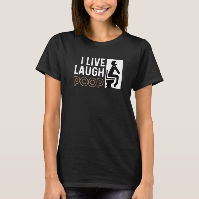 Live Laugh Poop Happy Person   T-Shirt (Front)
