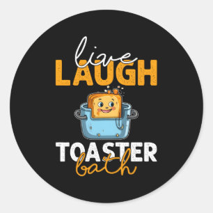 Live Laugh Toaster Bath Classic Round Sticker