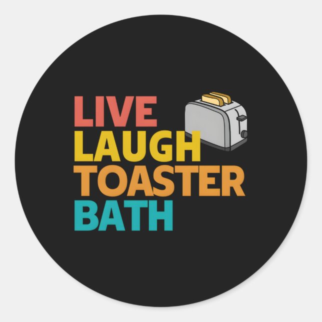 Live Laugh Toaster Bath Inspirational Deep Message Classic Round Sticker (Front)