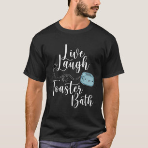 Live Laugh Toaster Bath Inspirational Funny Life L T-Shirt