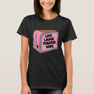 Live Laugh Toaster Bath Inspirational  Life Love 1 T-Shirt