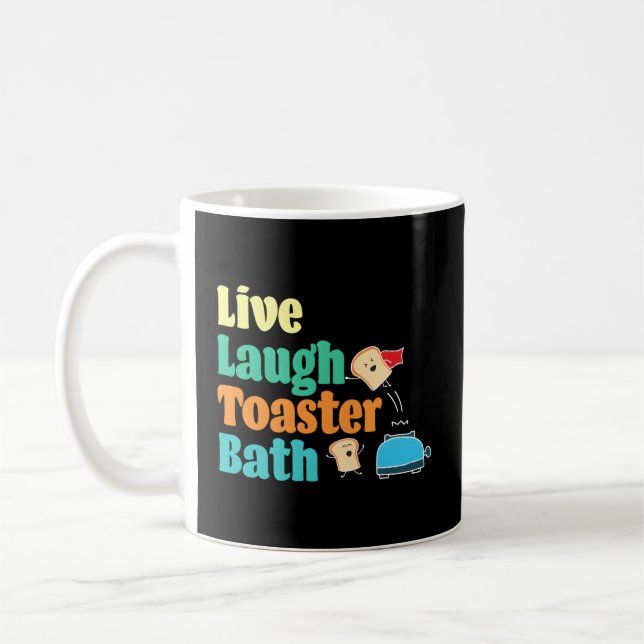 Live Laugh Toaster Bath Saying Motivational Coffee Mug (Left)