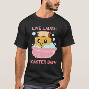 Live Laugh Toaster Bath Saying T-Shirt