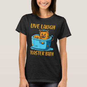Live Laugh Toaster Bath T-Shirt
