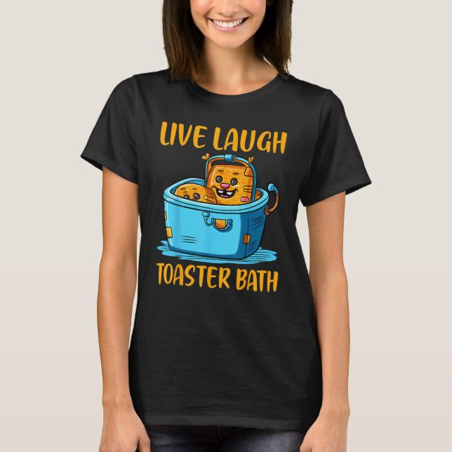 Live Laugh Toaster Bath T-Shirt (Front)