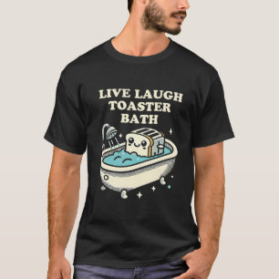 Live Laugh Toaster Bath T-Shirt