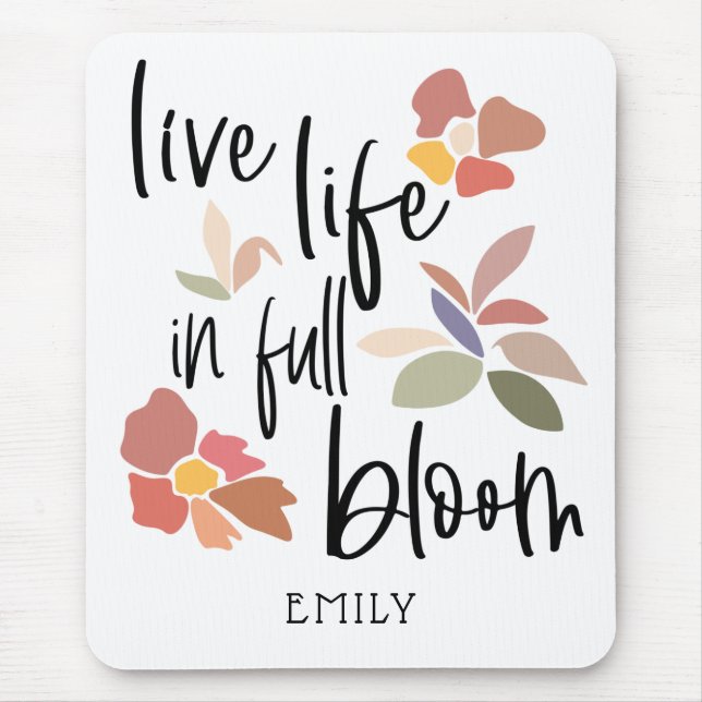 Live Life In Full Bloom Motivating Quote Mouse Pad (Front)