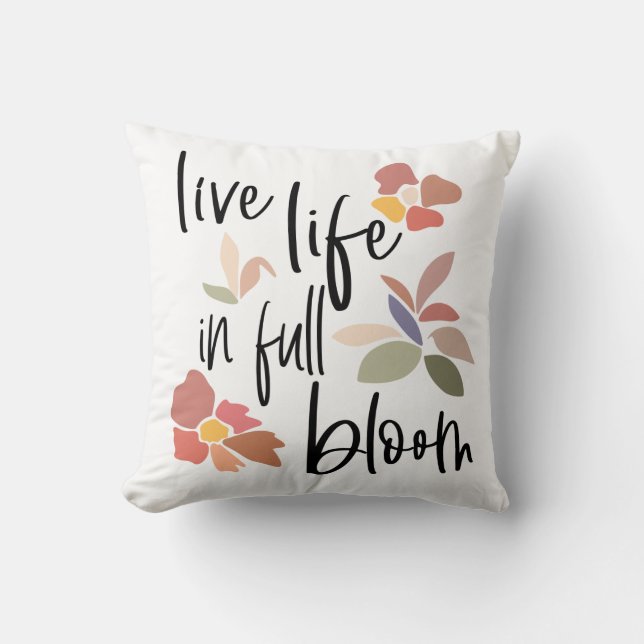 Live Life In Full Bloom Positive Quote Script Throw Pillow (Front)