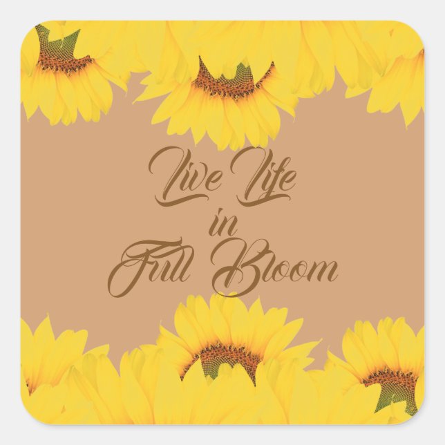 Live Life in Full Bloom Quote Sunflowers Square Sticker (Front)