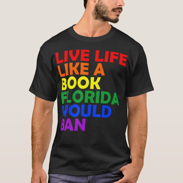 Live Life Like A Book Florida Would Ban Lgbt Month T-Shirt (Front)