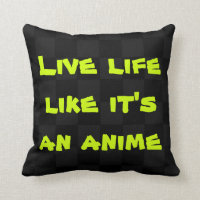 Live Life Like It's a Anime Coussin