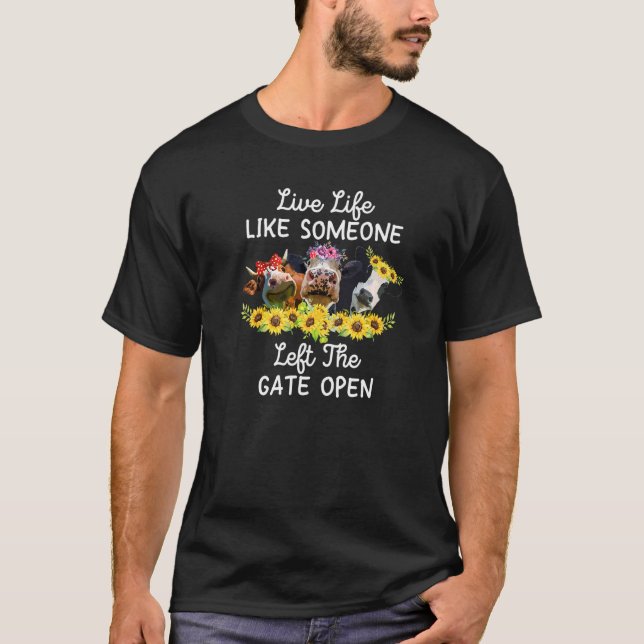 Live Life Like Someone Left The Gate Open Heifer C T-Shirt (Front)
