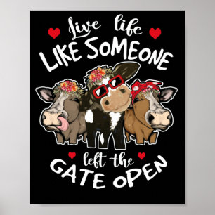 Live Life Like Someone Left The Gate Open Heifer Poster