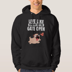 Live Life Like Someone Left The Gate Open Pug Fren Hoodie
