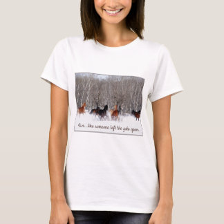 Live Life.....Like someone left the gate open! T-Shirt
