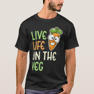 Live Life On The Veg  Vegetable Carrot Vegan Lifes T-Shirt