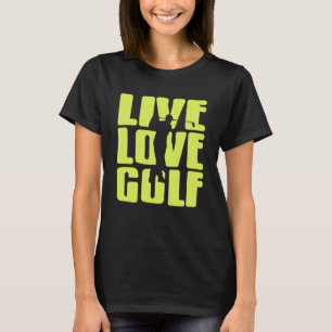 Live Life Play Golf Funny Quote for Golfers T-Shirt