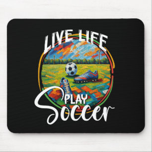 Live Life Play Soccer, Football Sports Fan Modern Mouse Pad