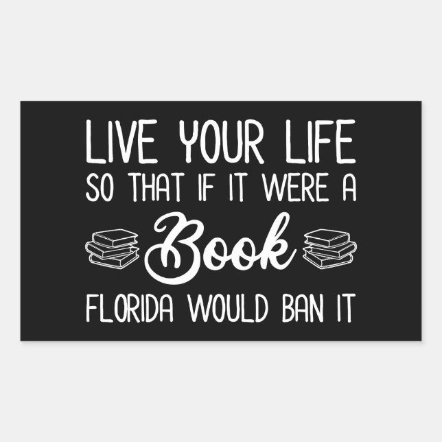 Live Life So If It Was A Book Florida Would Ban It Sticker (Front)