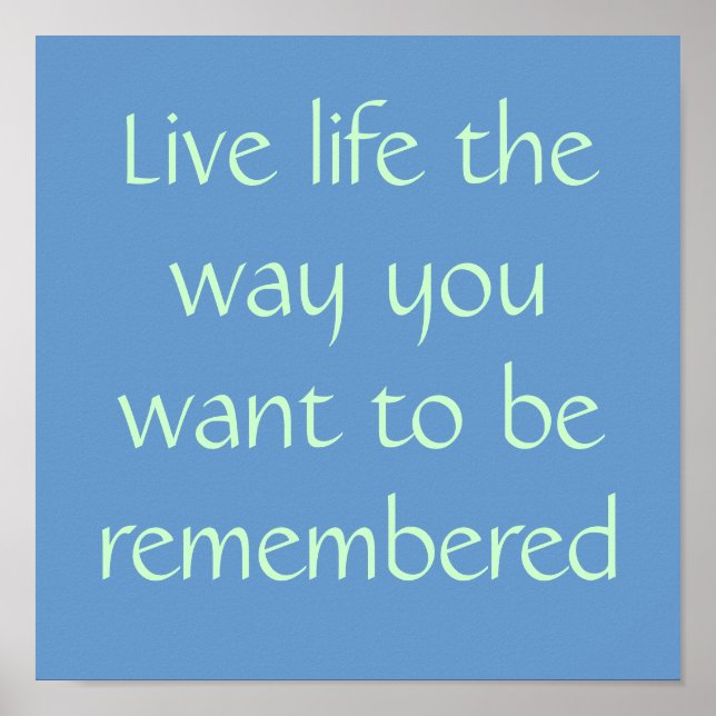 Live life the way you want to be remembered poster (Front)