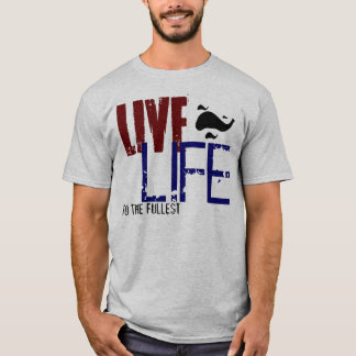 LIVE LIFE TO THE FULLEST T-Shirt