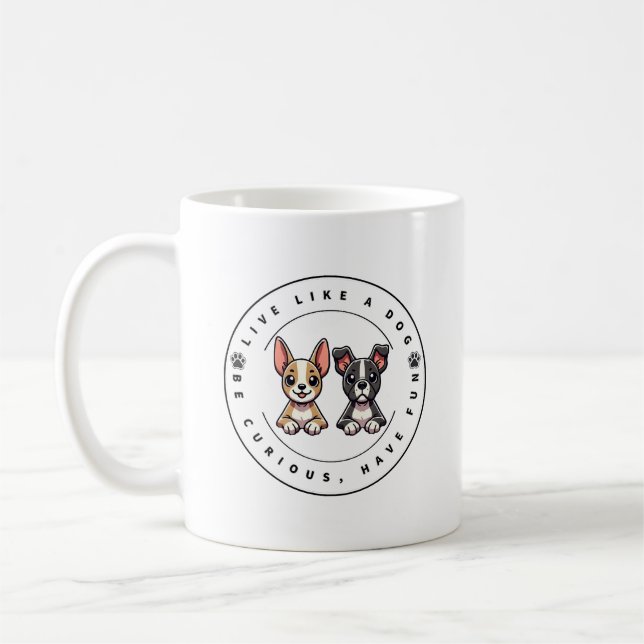 Live Like a Dog Be Curious Have Fun Coffee Mug (Left)