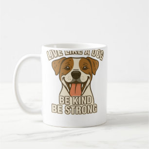 Live Like a Dog Be Kind Be Strong Coffee Mug