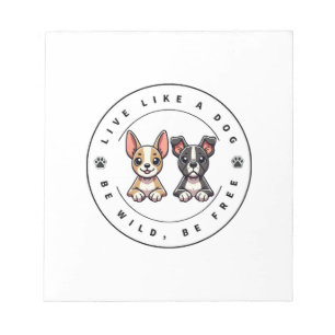 Live Like a Dog Be Wild Be Free Notepad