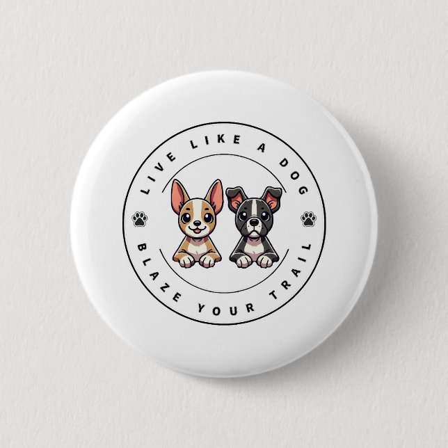 Live Like a Dog Blaze Your Trail 2 Inch Round Button (Front)