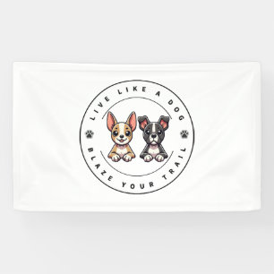 Live Like a Dog Blaze Your Trail Banner